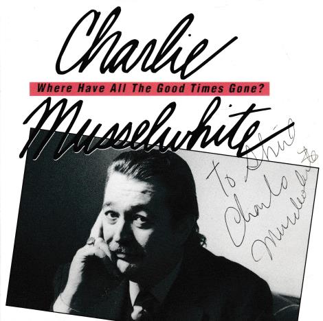 Charlie Musselwhite: Where Have All The Good Times Gone? Autographed