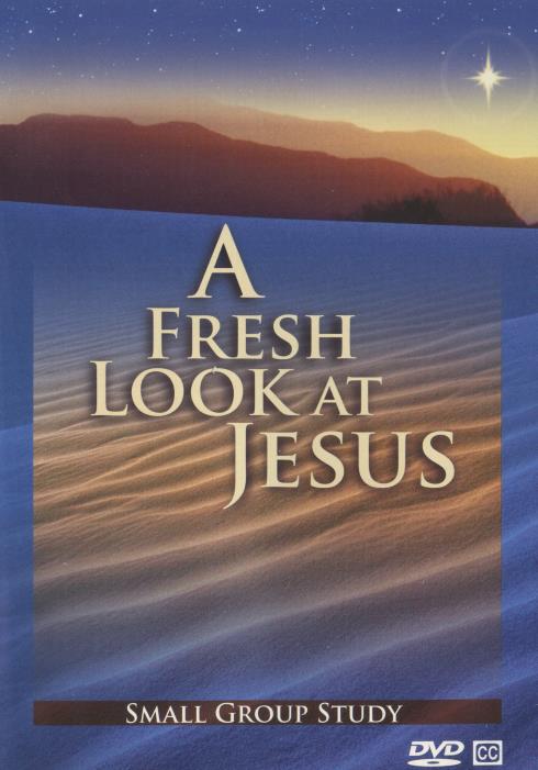 A Fresh Look At Jesus: Small Group Study
