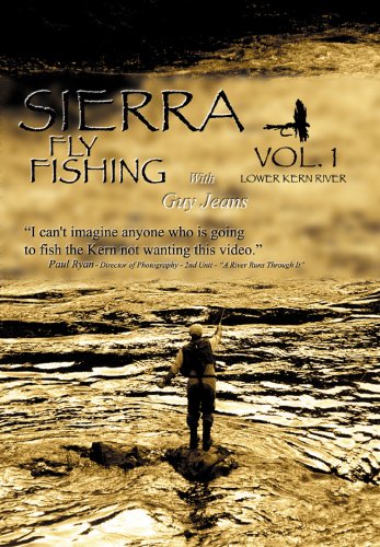 Sierra Fly Fishing: Lower Kern River Vol. 1