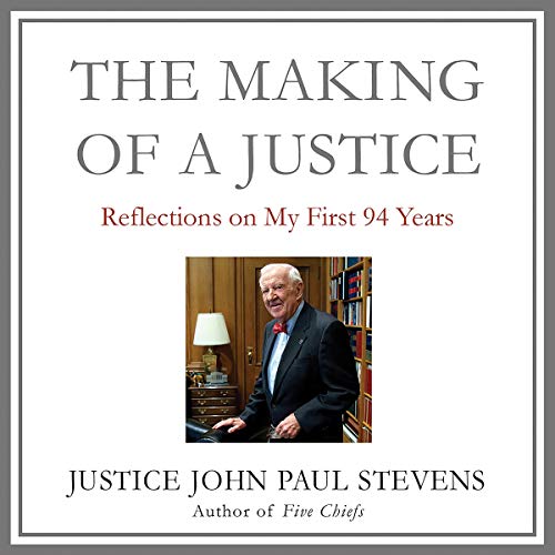The Making Of A Justice: Reflections On My First 94 Years Unabridged