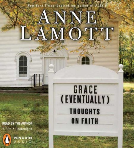 Grace (Eventually): Thoughts On Faith Unabridged
