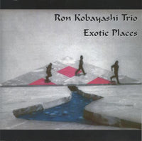 Ron Kobayashi Trio: Exotic Places