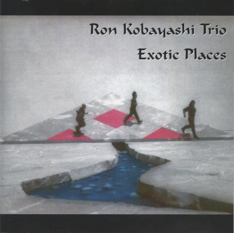 Ron Kobayashi Trio: Exotic Places
