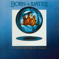 Jeff Johnson / David Friesen / Dave Hagelganz: Born Of Water