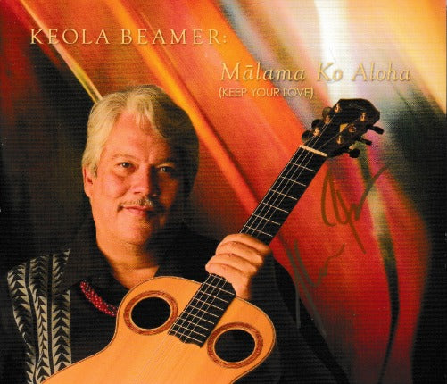 Keola Beamer: Malama Ko Aloha (Keep Your Love) Autographed