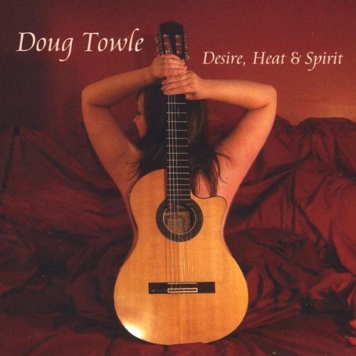 Doug Towle: Desire Heat & Spirit w/ Artwork