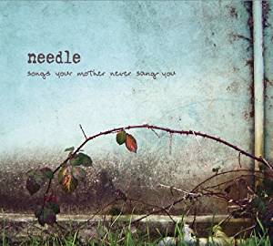 Needle: Songs Your Mother Never Sang You w/ Artwork